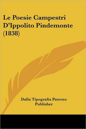 Le Poesie Campestri D'Ippolito Pindemonte (1838) de Dalla Tipografia Paterno Publisher