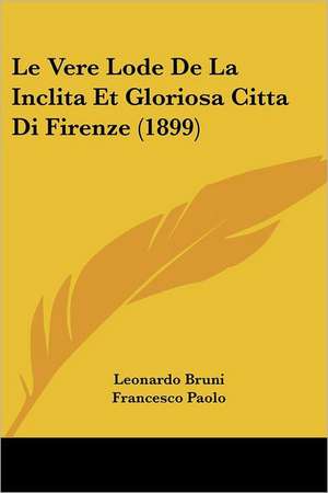 Le Vere Lode De La Inclita Et Gloriosa Citta Di Firenze (1899) de Leonardo Bruni