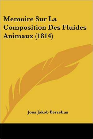 Memoire Sur La Composition Des Fluides Animaux (1814) de Jans Jakob Berzelius