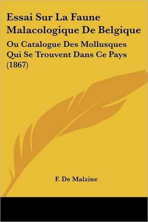 Essai Sur La Faune Malacologique De Belgique de F. De Malzine