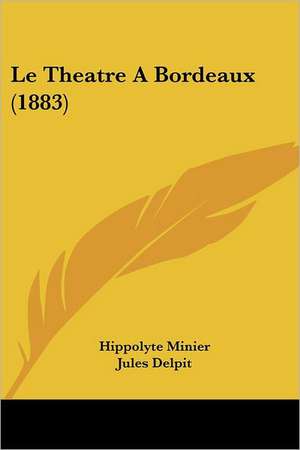 Le Theatre A Bordeaux (1883) de Hippolyte Minier