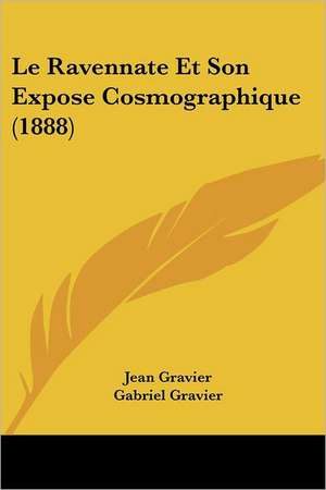 Le Ravennate Et Son Expose Cosmographique (1888) de Jean Gravier