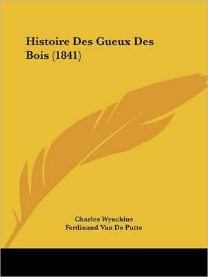 Histoire Des Gueux Des Bois (1841) de Charles Wynckius