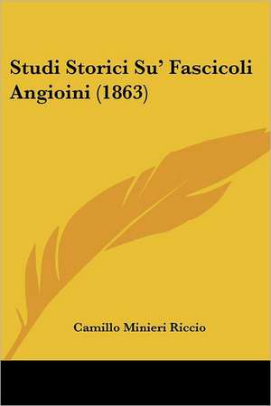 Studi Storici Su' Fascicoli Angioini (1863) de Camillo Minieri Riccio