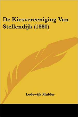 De Kiesvereeniging Van Stellendijk (1880) de Lodewijk Mulder