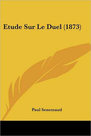 Etude Sur Le Duel (1873) de Paul Senemaud