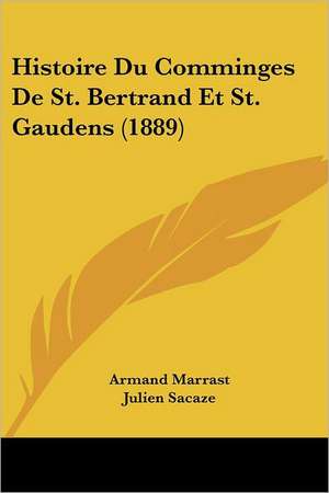 Histoire Du Comminges De St. Bertrand Et St. Gaudens (1889) de Armand Marrast