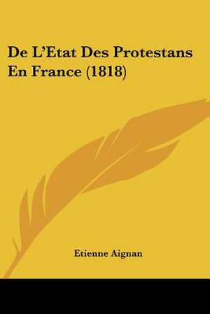 De L'Etat Des Protestans En France (1818) de Etienne Aignan