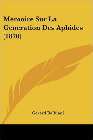 Memoire Sur La Generation Des Aphides (1870) de Gerard Balbiani