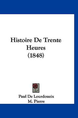 Histoire De Trente Heures (1848) de Paul De Lourdoueix