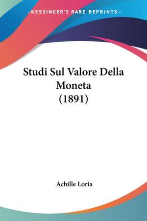 Studi Sul Valore Della Moneta (1891) de Achille Loria