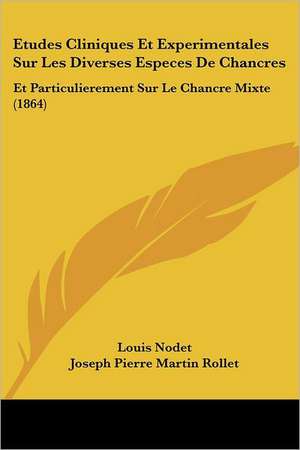 Etudes Cliniques Et Experimentales Sur Les Diverses Especes De Chancres de Louis Nodet