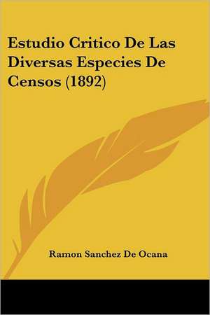 Estudio Critico De Las Diversas Especies De Censos (1892) de Ramon Sanchez De Ocana