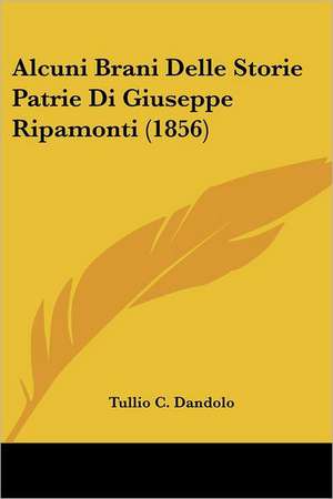 Alcuni Brani Delle Storie Patrie Di Giuseppe Ripamonti (1856) de Tullio C. Dandolo