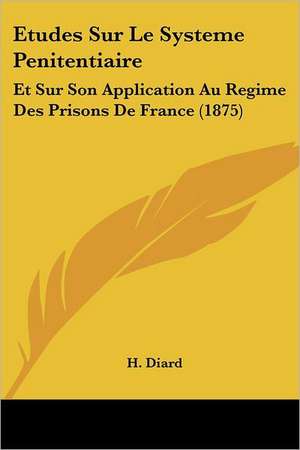 Etudes Sur Le Systeme Penitentiaire de H. Diard