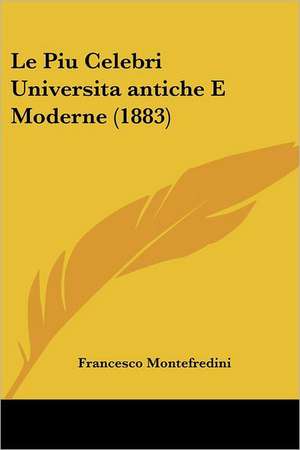 Le Piu Celebri Universita antiche E Moderne (1883) de Francesco Montefredini