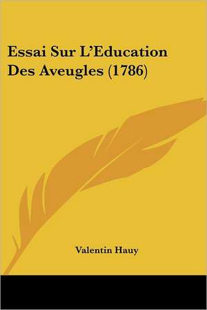 Essai Sur L'Education Des Aveugles (1786) de Valentin Hauy