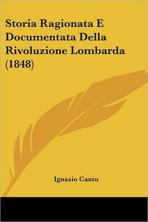 Storia Ragionata E Documentata Della Rivoluzione Lombarda (1848) de Ignazio Cantu