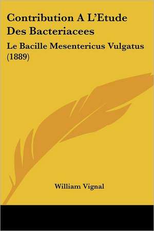 Contribution A L'Etude Des Bacteriacees de William Vignal