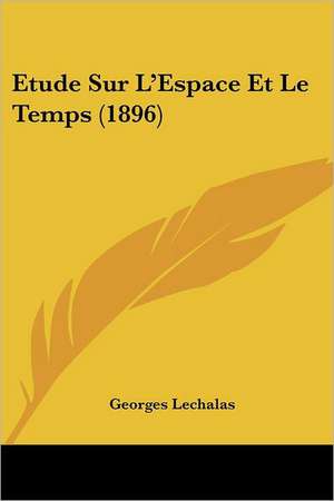 Etude Sur L'Espace Et Le Temps (1896) de Georges Lechalas