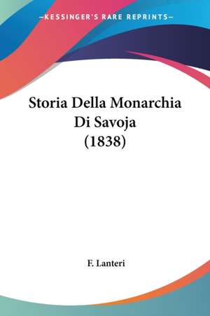 Storia Della Monarchia Di Savoja (1838) de F. Lanteri