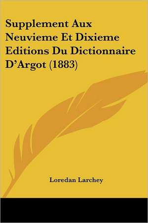 Supplement Aux Neuvieme Et Dixieme Editions Du Dictionnaire D'Argot (1883) de Loredan Larchey