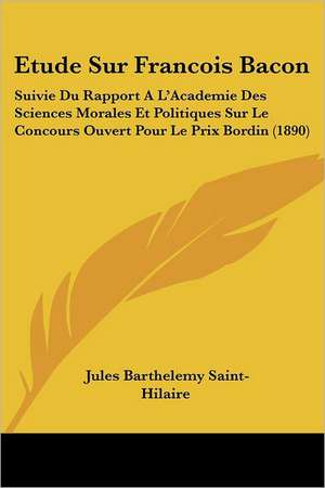 Etude Sur Francois Bacon de Jules Barthelemy Saint-Hilaire