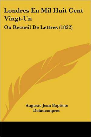 Londres En Mil Huit Cent Vingt-Un de Auguste Jean Baptiste Defauconpret