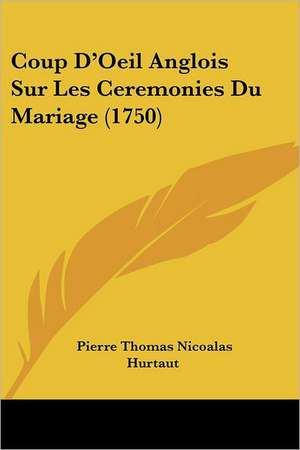 Coup D'Oeil Anglois Sur Les Ceremonies Du Mariage (1750) de Pierre Thomas Nicolas Hurtaut