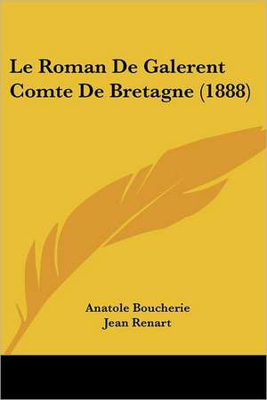 Le Roman De Galerent Comte De Bretagne (1888) de Anatole Boucherie