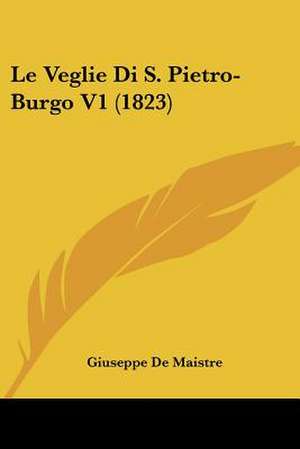 Le Veglie Di S. Pietro-Burgo V1 (1823) de Giuseppe De Maistre