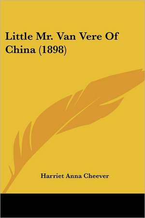 Little Mr. Van Vere Of China (1898) de Harriet Anna Cheever