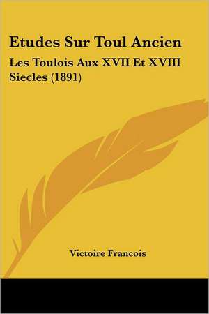 Etudes Sur Toul Ancien de Victoire Francois