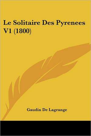 Le Solitaire Des Pyrenees V1 (1800) de Gaudin De Lagrange