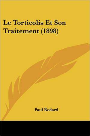 Le Torticolis Et Son Traitement (1898) de Paul Redard