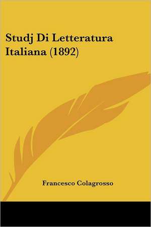 Studj Di Letteratura Italiana (1892) de Francesco Colagrosso