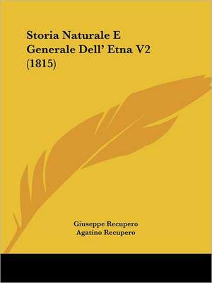 Storia Naturale E Generale Dell' Etna V2 (1815) de Agatino Recupero