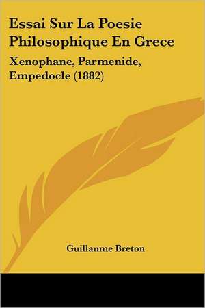 Essai Sur La Poesie Philosophique En Grece de Guillaume Breton