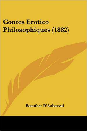 Contes Erotico Philosophiques (1882) de Beaufort D'Auberval