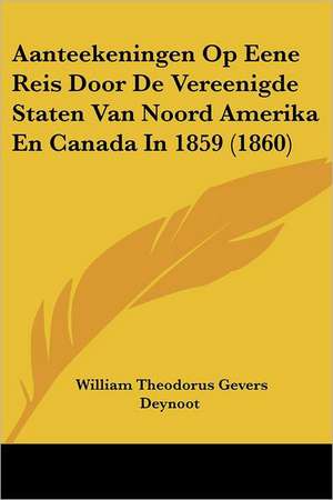 Aanteekeningen Op Eene Reis Door De Vereenigde Staten Van Noord Amerika En Canada In 1859 (1860) de William Theodorus Gevers Deynoot