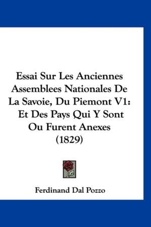 Essai Sur Les Anciennes Assemblees Nationales De La Savoie, Du Piemont V1 de Ferdinand Dal Pozzo