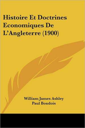 Histoire Et Doctrines Economiques De L'Angleterre (1900) de William James Ashley