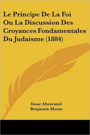 Le Principe De La Foi Ou La Discussion Des Croyances Fondamentales Du Judaisme (1884) de Isaac Abravanel