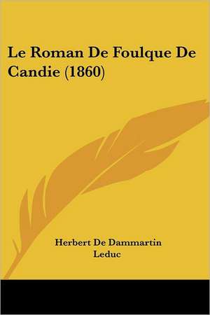 Le Roman De Foulque De Candie (1860) de Herbert De Dammartin Leduc