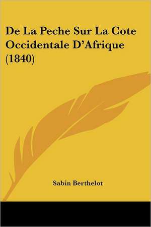 De La Peche Sur La Cote Occidentale D'Afrique (1840) de Sabin Berthelot