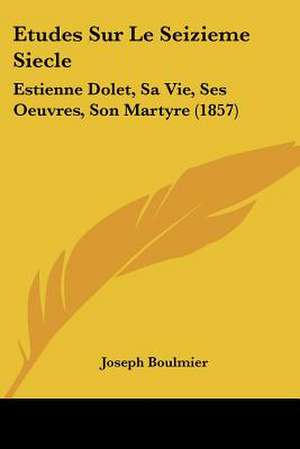 Etudes Sur Le Seizieme Siecle de Joseph Boulmier