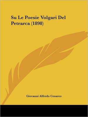 Su Le Poesie Volgari Del Petrarca (1898) de Giovanni Alfredo Cesareo