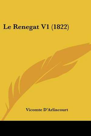 Le Renegat V1 (1822) de Vicomte D'Arlincourt