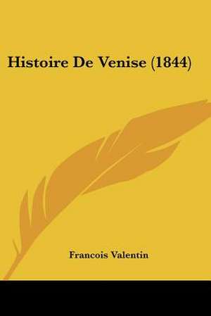 Histoire De Venise (1844) de Francois Valentin