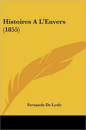 Histoires A L'Envers (1855) de Fernande De Lysle